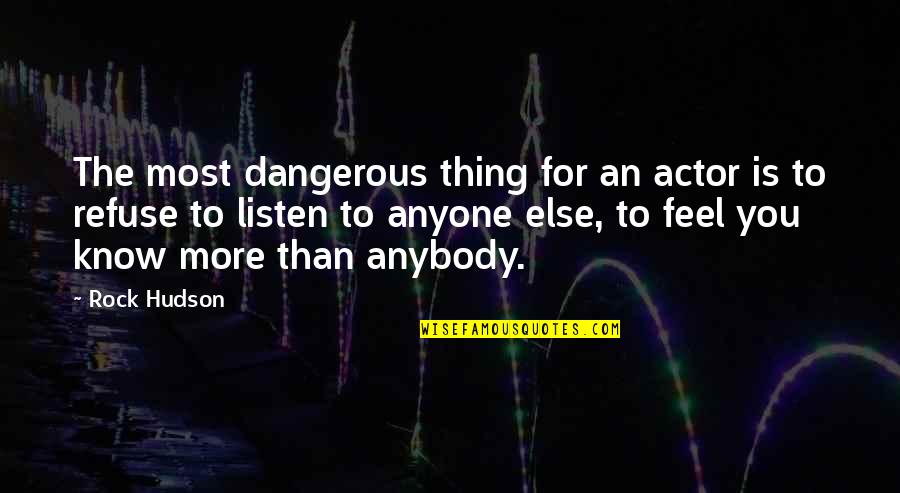 Frohberg Jona Quotes By Rock Hudson: The most dangerous thing for an actor is Frohberg Jona Quotes By Rock Hudson: The most dangerous thing for an actor is