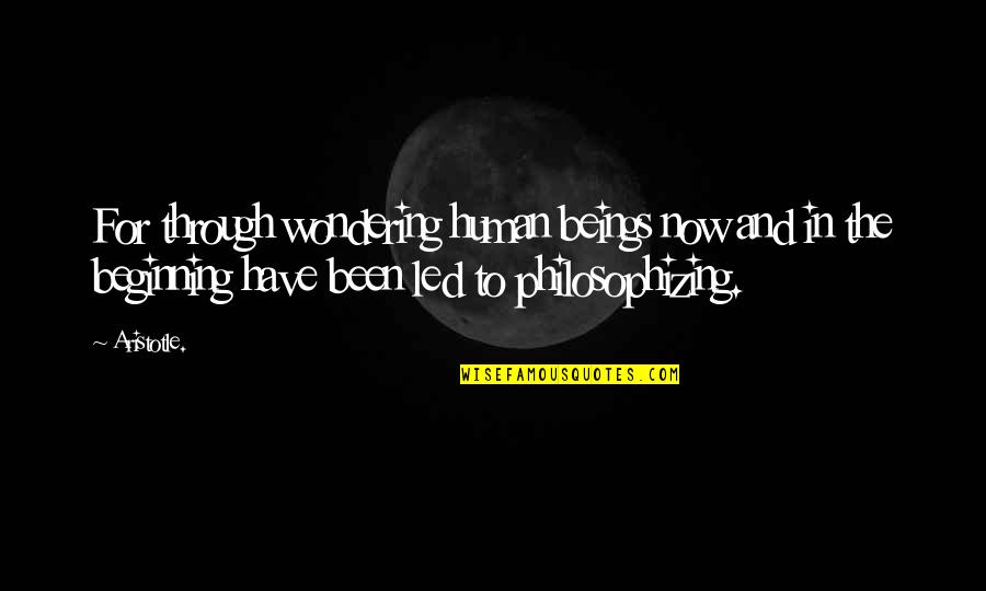 Frohike Hiveswap Quotes By Aristotle.: For through wondering human beings now and in Frohike Hiveswap Quotes By Aristotle.: For through wondering human beings now and in