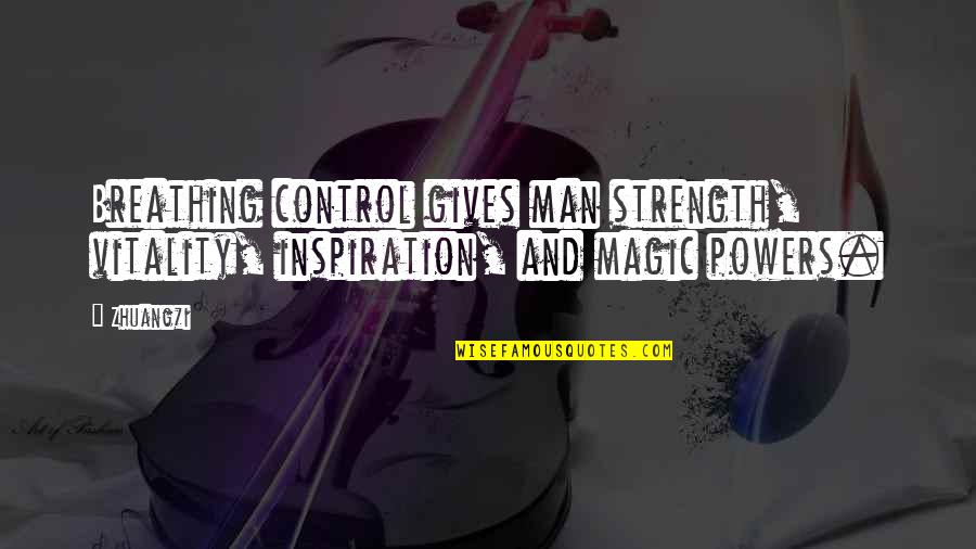 Frohike Hiveswap Quotes By Zhuangzi: Breathing control gives man strength, vitality, inspiration, and