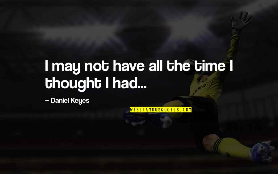 Frohlich In German Quotes By Daniel Keyes: I may not have all the time I