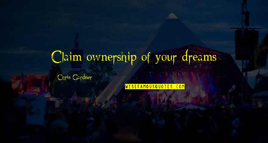 Froholdt Injury Quotes By Chris Gardner: Claim ownership of your dreams Froholdt Injury Quotes By Chris Gardner: Claim ownership of your dreams