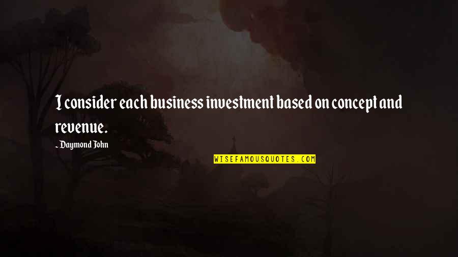 Froholdt Injury Quotes By Daymond John: I consider each business investment based on concept