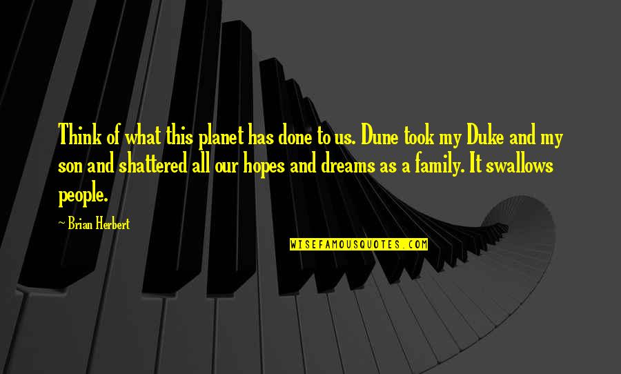 Frohwein Md Quotes By Brian Herbert: Think of what this planet has done to Frohwein Md Quotes By Brian Herbert: Think of what this planet has done to