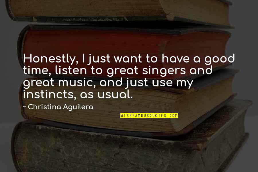 Froideur Citation Quotes By Christina Aguilera: Honestly, I just want to have a good