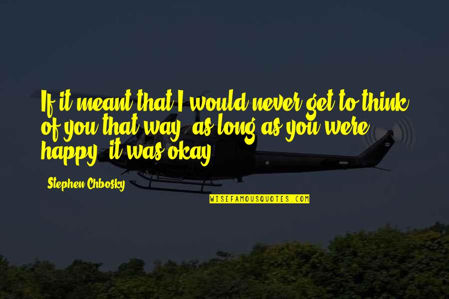 Froideur Means Quotes By Stephen Chbosky: If it meant that I would never get Froideur Means Quotes By Stephen Chbosky: If it meant that I would never get