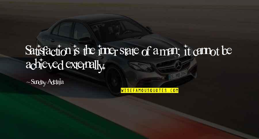 Froideur Means Quotes By Sunday Adelaja: Satisfaction is the inner state of a man;