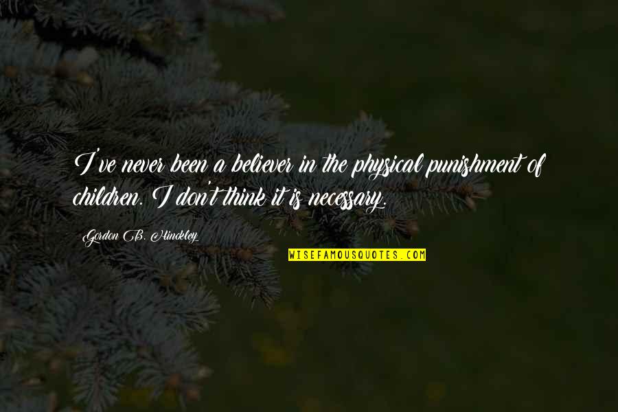 Froilan Magallanes Quotes By Gordon B. Hinckley: I've never been a believer in the physical Froilan Magallanes Quotes By Gordon B. Hinckley: I've never been a believer in the physical