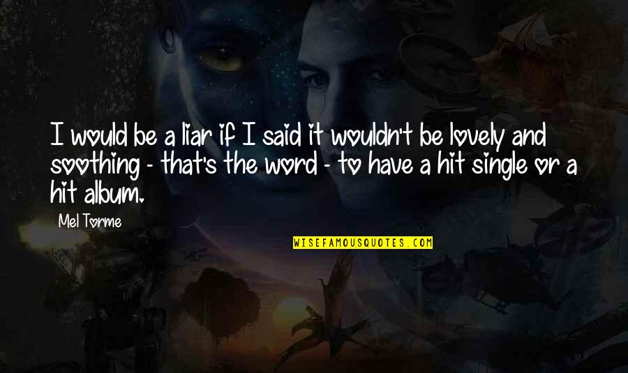 Froissart Online Quotes By Mel Torme: I would be a liar if I said Froissart Online Quotes By Mel Torme: I would be a liar if I said