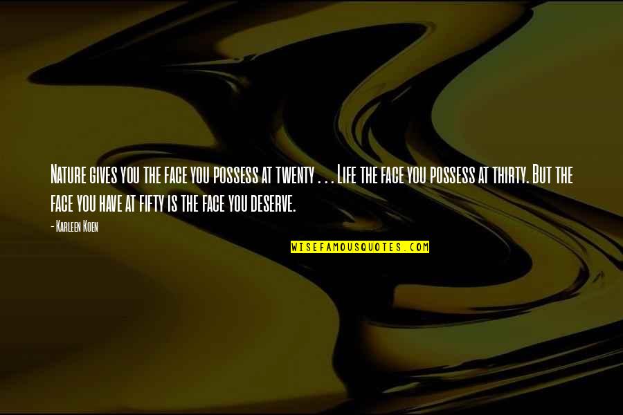 Froisse Quotes By Karleen Koen: Nature gives you the face you possess at Froisse Quotes By Karleen Koen: Nature gives you the face you possess at