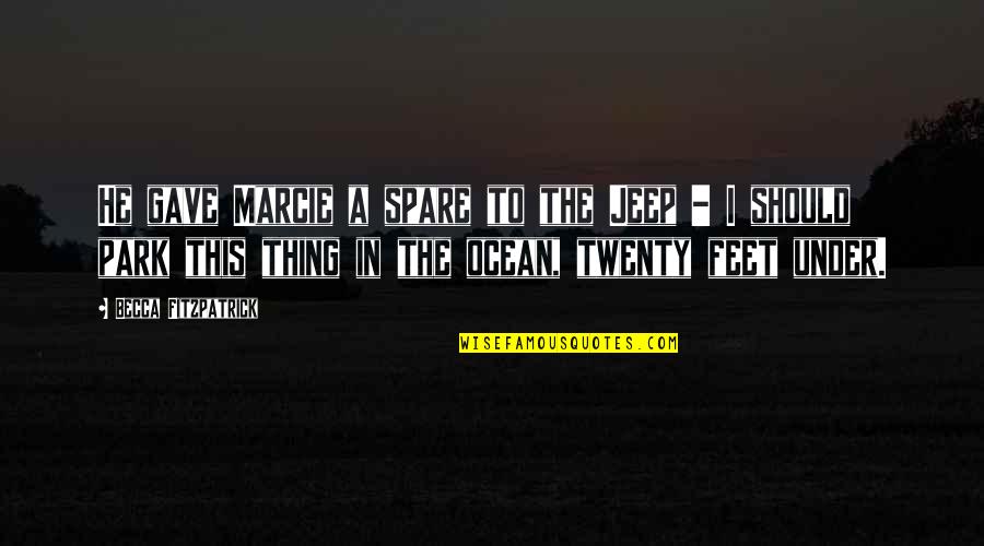Froissee Quotes By Becca Fitzpatrick: He gave Marcie a spare to the Jeep Froissee Quotes By Becca Fitzpatrick: He gave Marcie a spare to the Jeep
