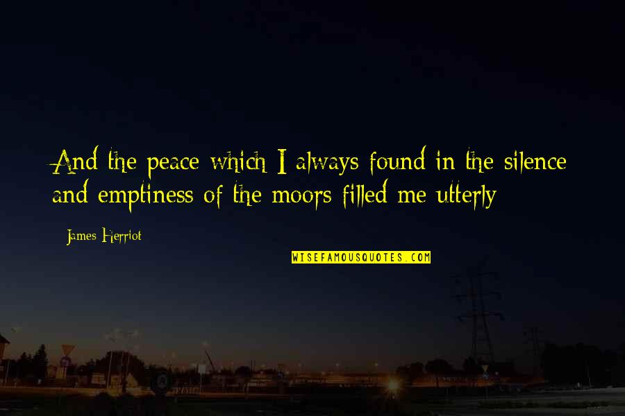 Froissee Quotes By James Herriot: And the peace which I always found in Froissee Quotes By James Herriot: And the peace which I always found in