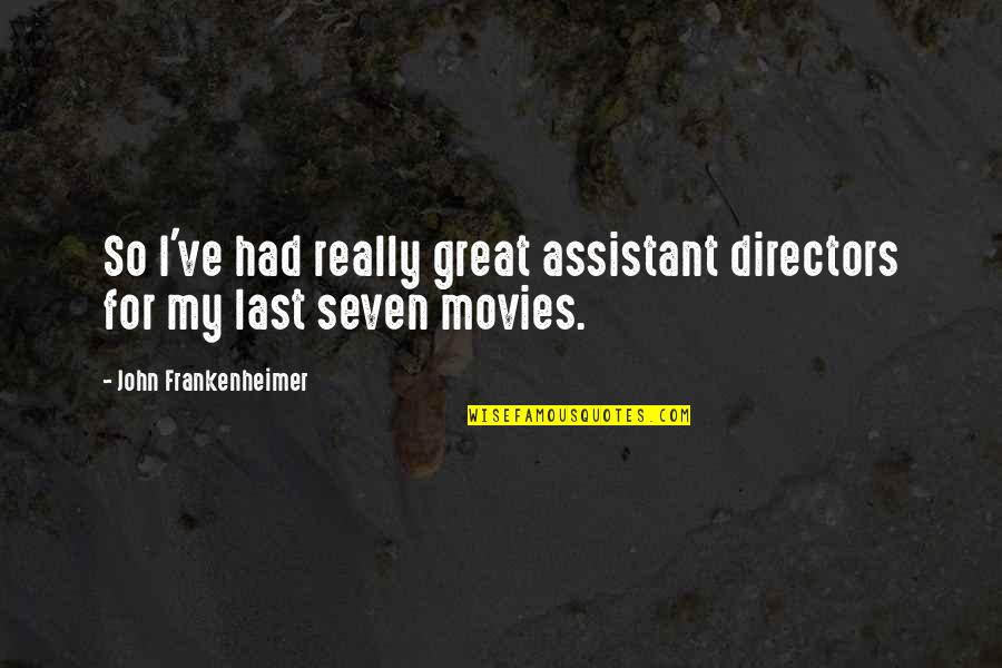 Frokost Take Quotes By John Frankenheimer: So I've had really great assistant directors for Frokost Take Quotes By John Frankenheimer: So I've had really great assistant directors for