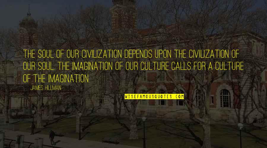 Frolato Quotes By James Hillman: The soul of our civilization depends upon the Frolato Quotes By James Hillman: The soul of our civilization depends upon the