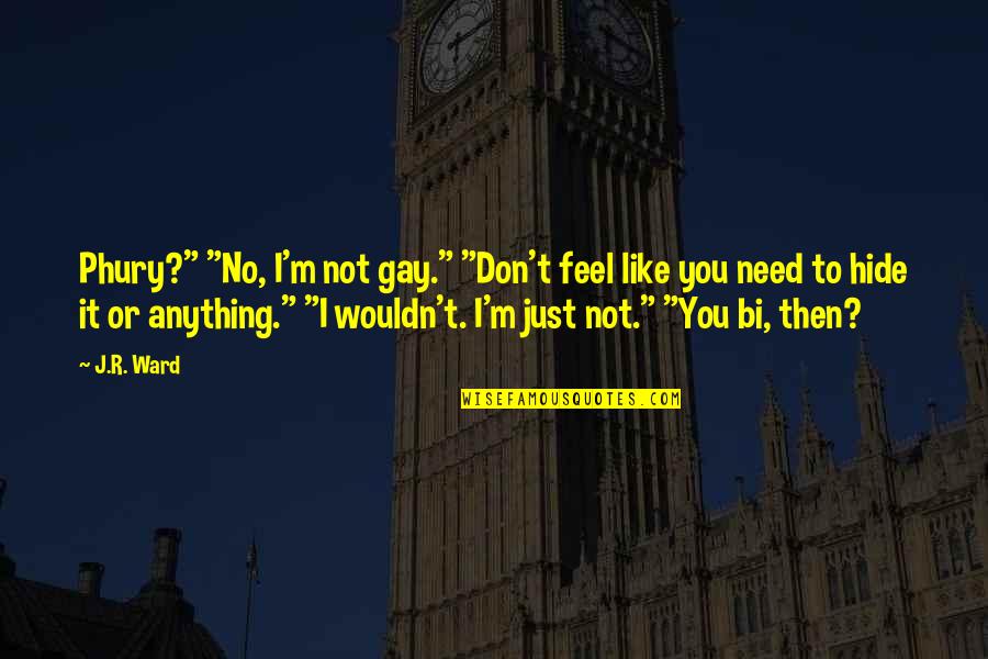 Frolick Quotes By J.R. Ward: Phury?" "No, I'm not gay." "Don't feel like Frolick Quotes By J.R. Ward: Phury?" "No, I'm not gay." "Don't feel like