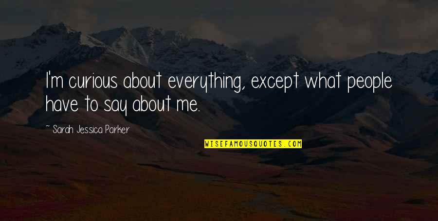 Frolicking Frog Quotes By Sarah Jessica Parker: I'm curious about everything, except what people have