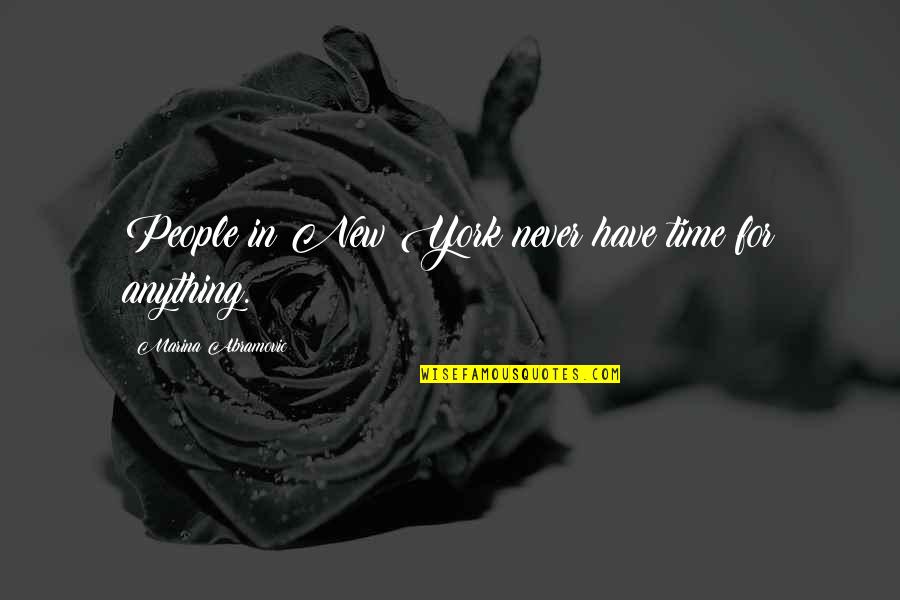 Frolics Quotes By Marina Abramovic: People in New York never have time for Frolics Quotes By Marina Abramovic: People in New York never have time for