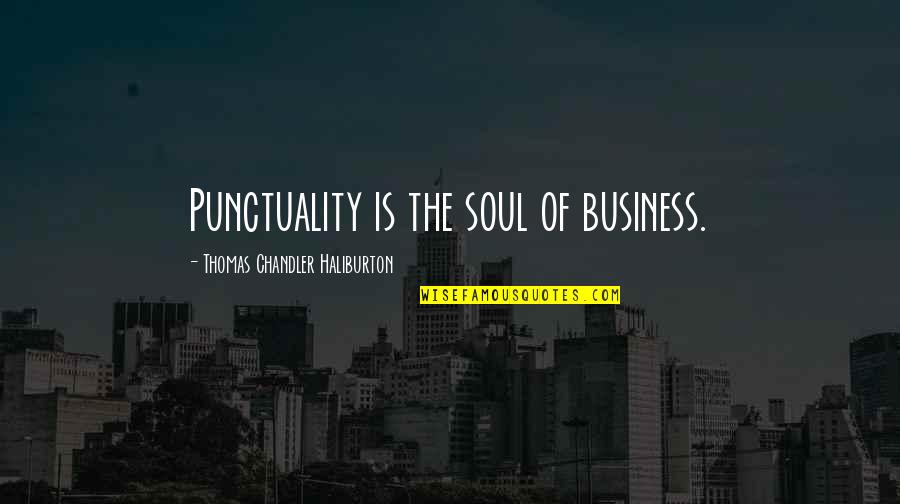 Frolicsome Mischief Quotes By Thomas Chandler Haliburton: Punctuality is the soul of business.