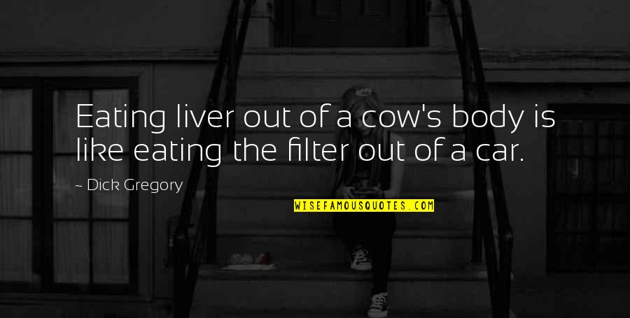 Frolicsome Synonym Quotes By Dick Gregory: Eating liver out of a cow's body is