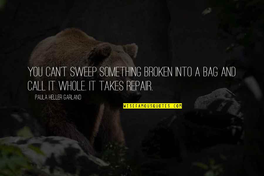 Frolicsome Synonym Quotes By Paula Heller Garland: You can't sweep something broken into a bag