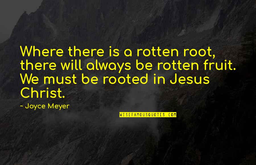 Frolov Breathing Quotes By Joyce Meyer: Where there is a rotten root, there will