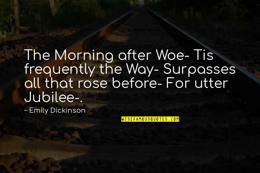 From A Rose For Emily Quotes By Emily Dickinson: The Morning after Woe- Tis frequently the Way-
