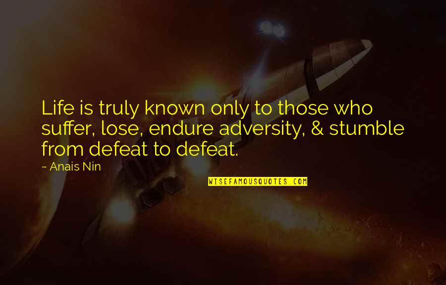 From Adversity Quotes By Anais Nin: Life is truly known only to those who