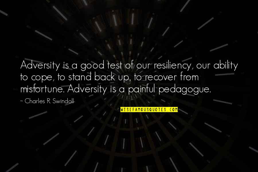 From Adversity Quotes By Charles R. Swindoll: Adversity is a good test of our resiliency,