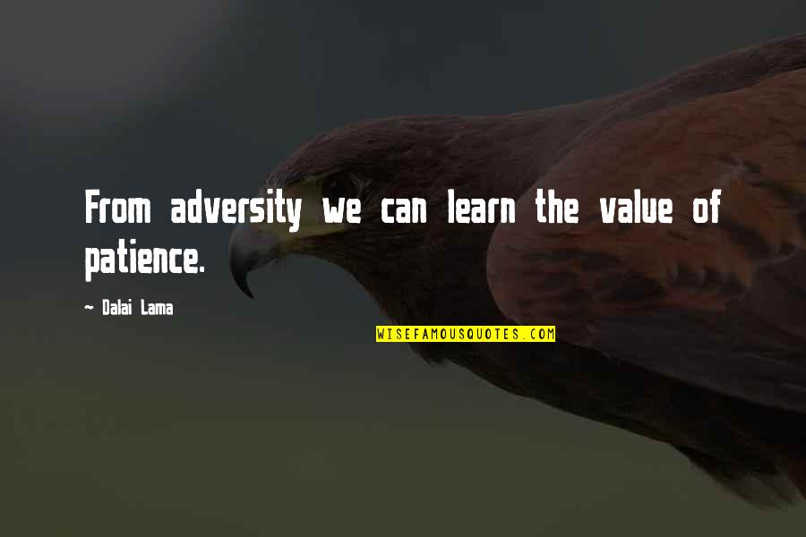 From Adversity Quotes By Dalai Lama: From adversity we can learn the value of