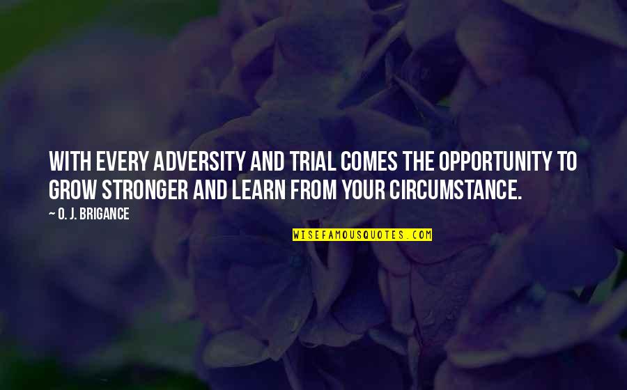 From Adversity Quotes By O. J. Brigance: With every adversity and trial comes the opportunity