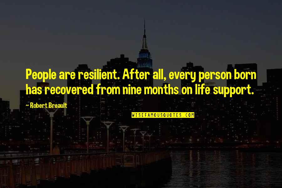 From Adversity Quotes By Robert Breault: People are resilient. After all, every person born
