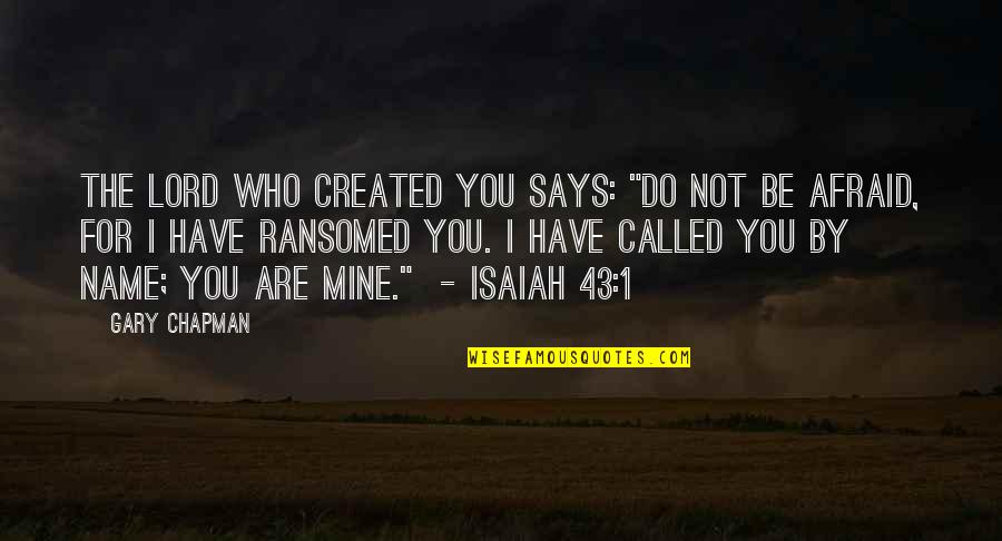 From Bf To Husband Quotes By Gary Chapman: The Lord who created you says: "Do not From Bf To Husband Quotes By Gary Chapman: The Lord who created you says: "Do not