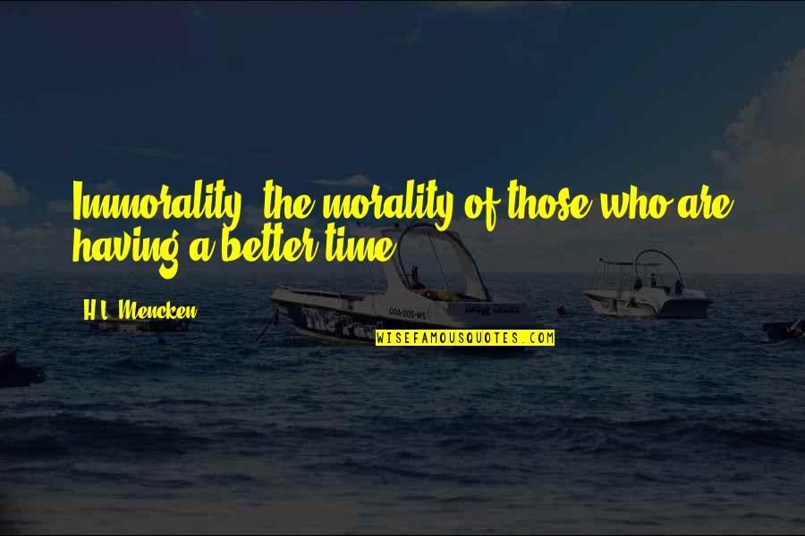 From Bf To Husband Quotes By H.L. Mencken: Immorality: the morality of those who are having