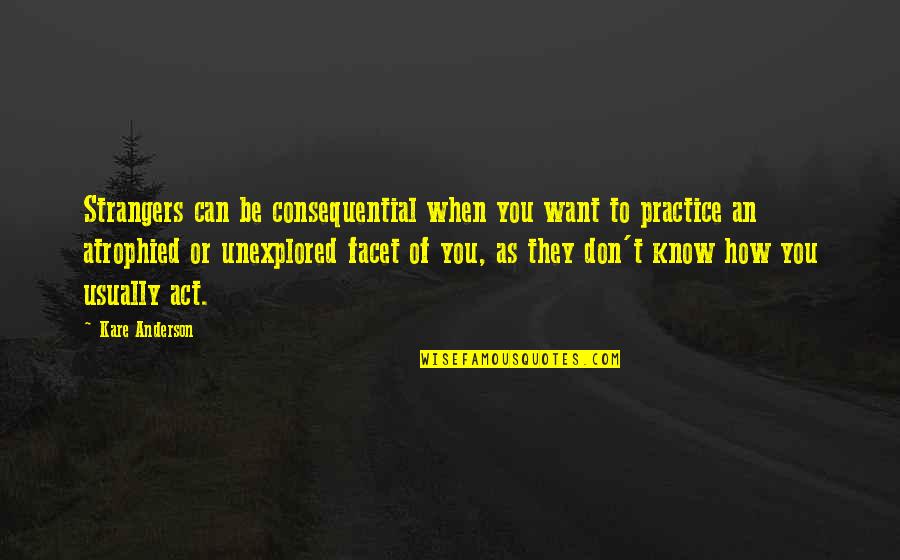 From Bf To Husband Quotes By Kare Anderson: Strangers can be consequential when you want to From Bf To Husband Quotes By Kare Anderson: Strangers can be consequential when you want to