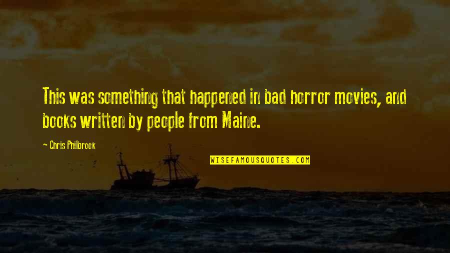 From Books Quotes By Chris Philbrook: This was something that happened in bad horror