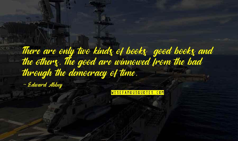 From Books Quotes By Edward Abbey: There are only two kinds of books good