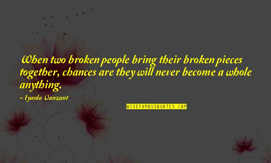 From Broken To Whole Quotes By Iyanla Vanzant: When two broken people bring their broken pieces From Broken To Whole Quotes By Iyanla Vanzant: When two broken people bring their broken pieces