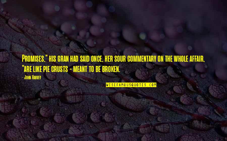 From Broken To Whole Quotes By John Harvey: Promises," his gran had said once, her sour From Broken To Whole Quotes By John Harvey: Promises," his gran had said once, her sour