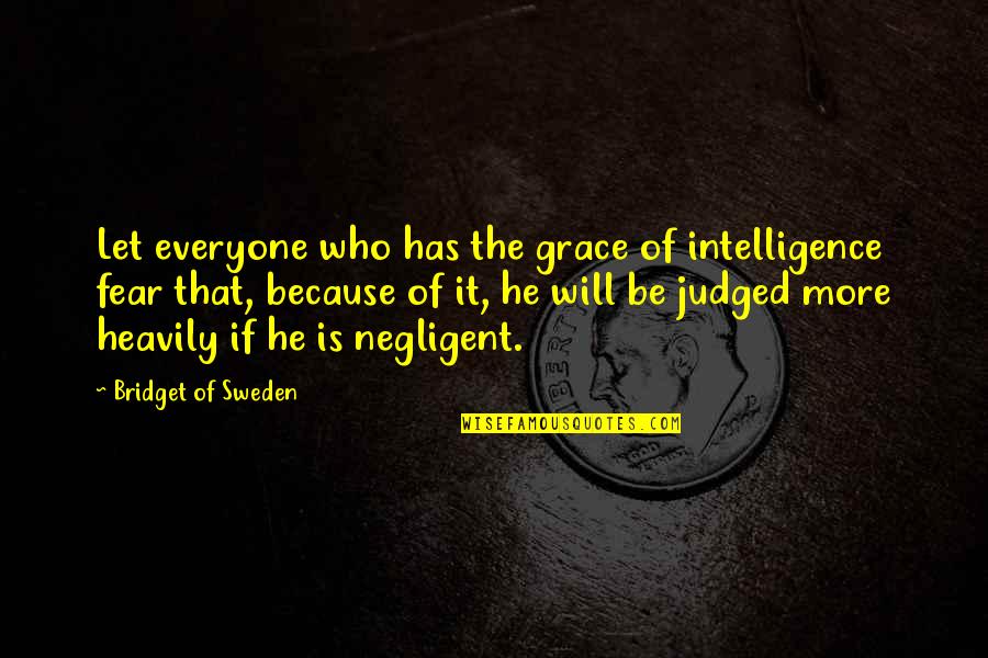 From Darkness Comes Light Quotes By Bridget Of Sweden: Let everyone who has the grace of intelligence