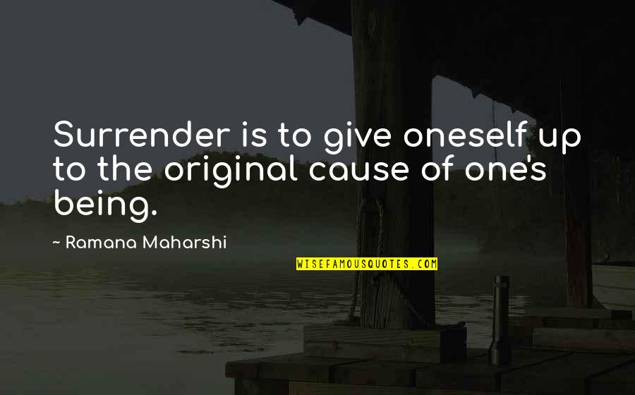 From Darkness Comes Light Quotes By Ramana Maharshi: Surrender is to give oneself up to the