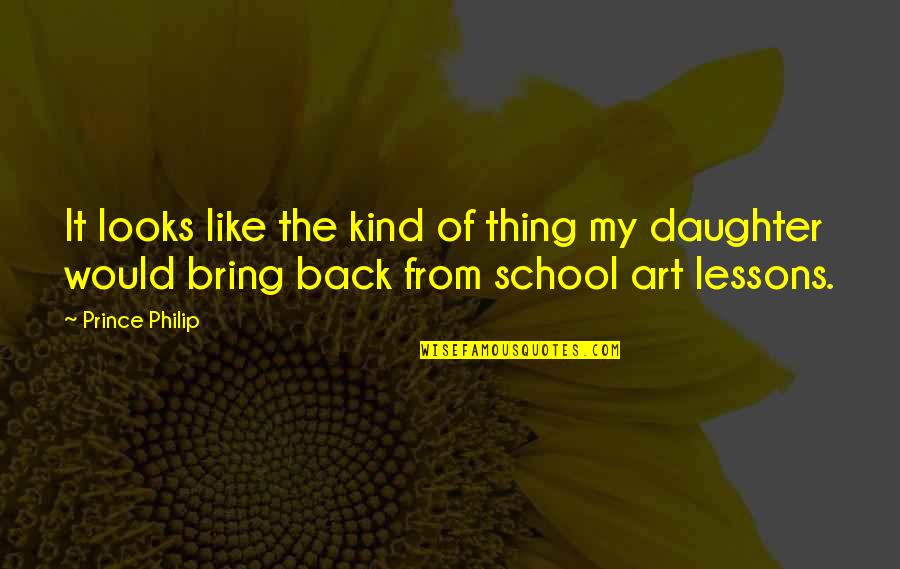 From Daughter Quotes By Prince Philip: It looks like the kind of thing my From Daughter Quotes By Prince Philip: It looks like the kind of thing my