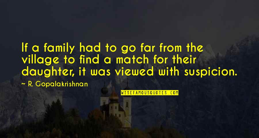 From Daughter Quotes By R. Gopalakrishnan: If a family had to go far from From Daughter Quotes By R. Gopalakrishnan: If a family had to go far from