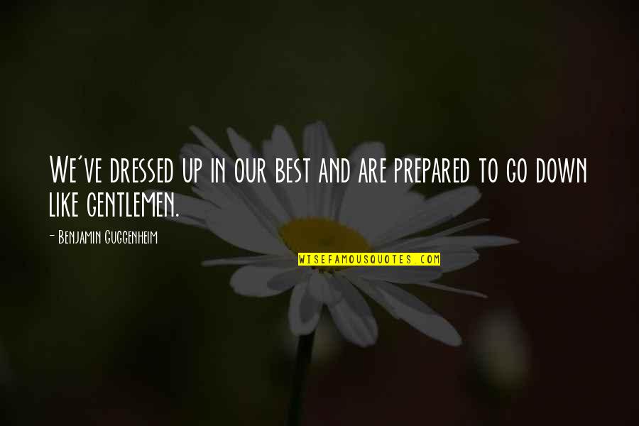 From Dust We Are Born Quote Quotes By Benjamin Guggenheim: We've dressed up in our best and are