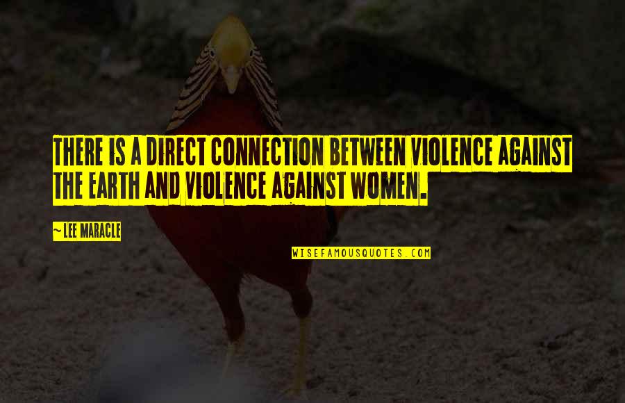From Dust We Are Born Quote Quotes By Lee Maracle: There is a direct connection between violence against