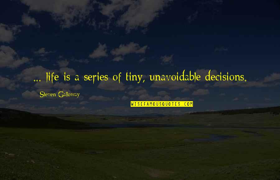 From Dust We Are Born Quote Quotes By Steven Galloway: ... life is a series of tiny, unavoidable