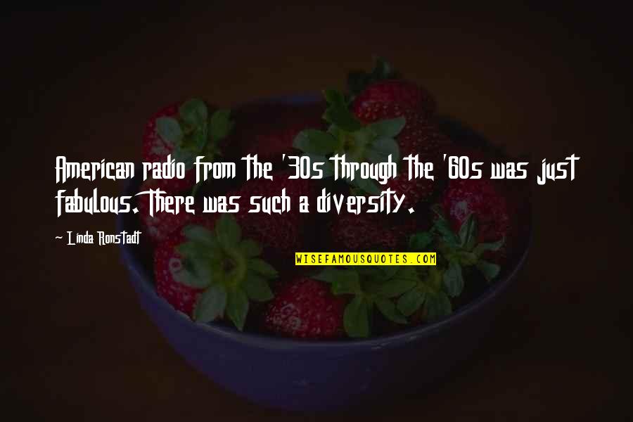 From Fabulous Quotes By Linda Ronstadt: American radio from the '30s through the '60s From Fabulous Quotes By Linda Ronstadt: American radio from the '30s through the '60s