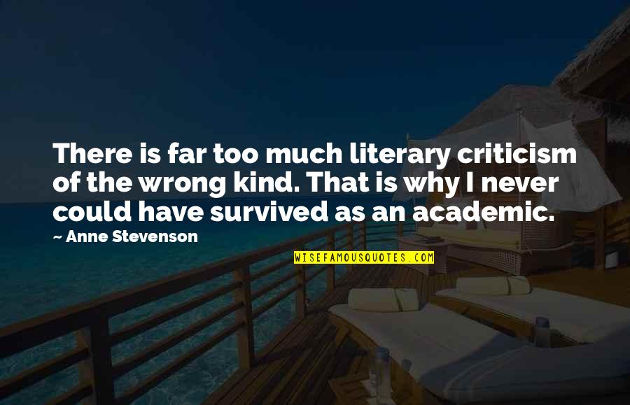 From Far From Why Quotes By Anne Stevenson: There is far too much literary criticism of