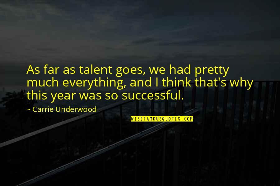 From Far From Why Quotes By Carrie Underwood: As far as talent goes, we had pretty