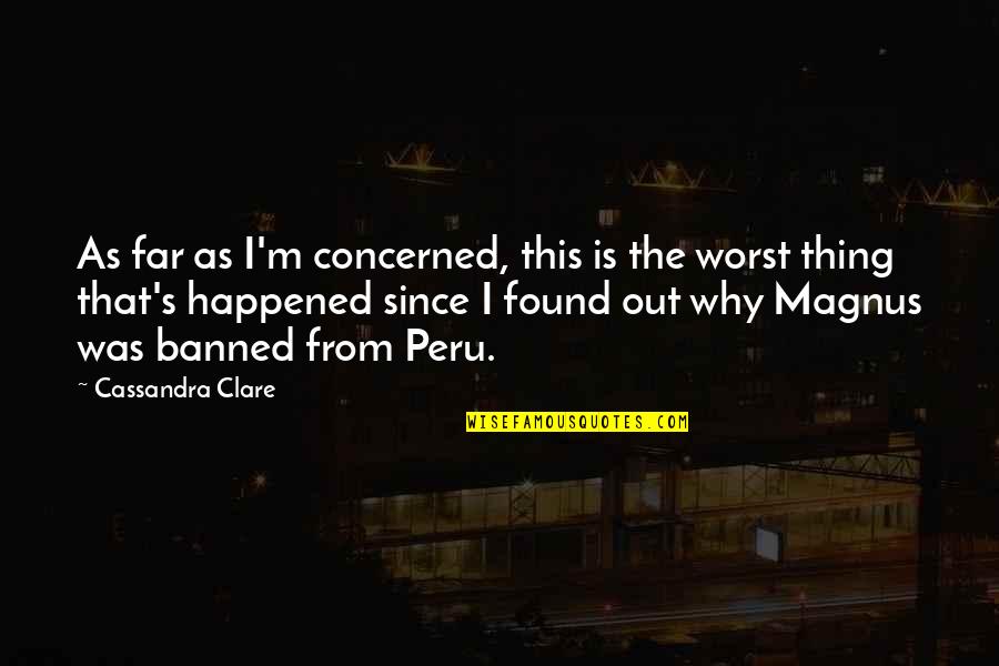 From Far From Why Quotes By Cassandra Clare: As far as I'm concerned, this is the