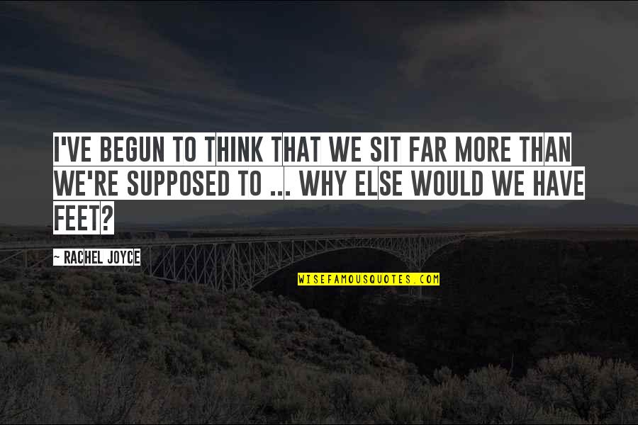 From Far From Why Quotes By Rachel Joyce: I've begun to think that we sit far
