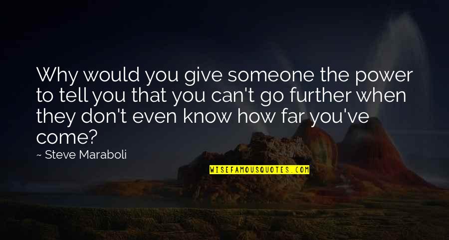 From Far From Why Quotes By Steve Maraboli: Why would you give someone the power to